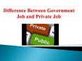 Why  government job is better than private job? PowerPoint PPT Presentation