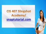 CIS 407 Slingshot Academy / snaptutorial.com