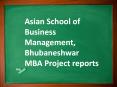 Asian School of Business Management, Bhubaneshwar MBA Project reports PowerPoint PPT Presentation