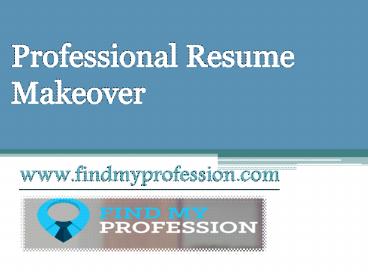 Professional Resume Makeover - www.findmyprofession.com