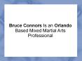 Bruce Connors Is an Orlando Based Mixed Martial Arts Professional PowerPoint PPT Presentation