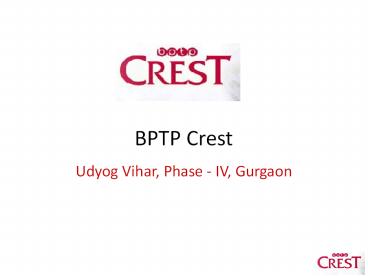 BPTP Crest Udyog Vihar, Phase - IV, Gurgaon