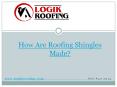 How Are Roofing Shingles Made.pptx PowerPoint PPT Presentation