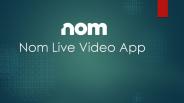 Nom Live Video App
