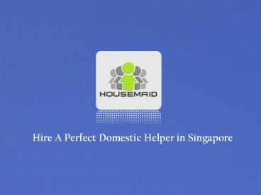 Hire A Perfect Domestic Helper