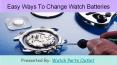 Easy Ways To Change Watch Batteries PowerPoint PPT Presentation