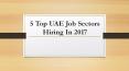 5 Top UAE Job Sectors Hiring In 2017 PowerPoint PPT Presentation