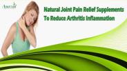 Natural Joint Pain Relief Supplements To Reduce Arthritis Inflammation