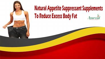 Natural Appetite Suppressant Supplements To Reduce Excess Body Fat