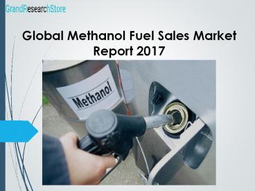 Global Methanol Fuel Sales Market Report 2017