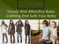 Trendy And Attractive Baby Clothing That Suits Your Baby PowerPoint PPT Presentation
