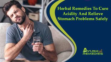 Herbal Remedies To Cure Acidity And Relieve Stomach Problems Safely