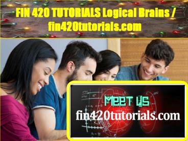 FIN 420 TUTORIALS Logical Brains / fin420tutorials.com