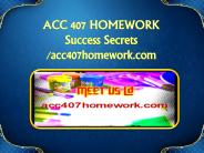 ACC 407 HOMEWORK Success Secrets/acc407homework.com