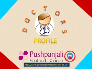 Doctors Profile of Pushpanjali Medical Centre