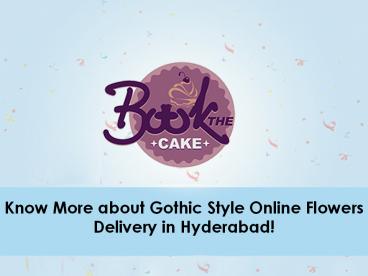 Get to know about the Gothic Style Flower Delivery in Hyderabad!