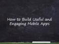 How to Build Useful and Engaging Mobile Apps PowerPoint PPT Presentation