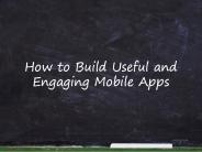 How to Build Useful and Engaging Mobile Apps