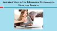 Important Ways to Use Information Technology to Grow your Business PowerPoint PPT Presentation