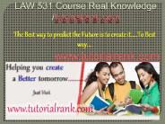 LAW 531 Course Real Knowledge / tutorialrank.com