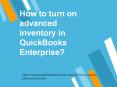How to turn on advanced inventory in QuickBooks Enterprise? PowerPoint PPT Presentation
