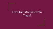 Let’s Get Motivated To Clean!