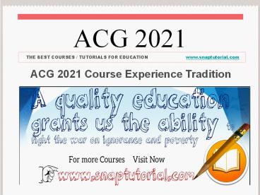 ACG 2021 Course Experience Tradition  / snaptutorial.com