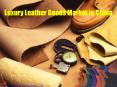 Luxury Leather Goods Market in China PowerPoint PPT Presentation