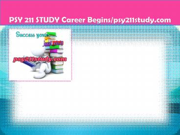 PSY 211 STUDY Career Begins/psy211study.com