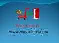 Waytokart is into the internet business shopping at anywhere in this world PowerPoint PPT Presentation