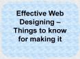 Effective Web Designing – Things to know for making it PowerPoint PPT Presentation