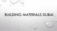 Building materials Dubai PowerPoint PPT Presentation