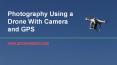 Photography Using a Drone With Camera and GPS PowerPoint PPT Presentation