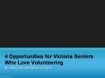 4 Opportunities for Victoria Seniors Who Love Volunteering PowerPoint PPT Presentation