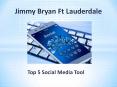 Jimmy Bryan Ft Lauderdale - Top 5 Social Media Tools PowerPoint PPT Presentation