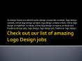 Check out our list of amazing Logo Design jobs PowerPoint PPT Presentation