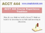ACCT 444 Course Experience Tradition / snaptutorial.com