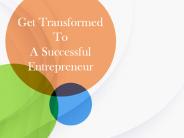 Get Transformed To A Successful Entrepreneur