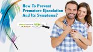How To Prevent Premature Ejaculation And Its Symptoms?