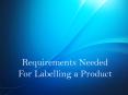 Requirements Needed For Labelling a Product PowerPoint PPT Presentation