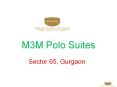 M3M Polo Suites Sector 65, Gurgaon PowerPoint PPT Presentation