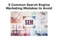 5 Common Search Engine Marketing Mistakes to Avoid PowerPoint PPT Presentation