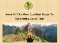 Some Of The Most Excellent Places To See During Cusco Trip PowerPoint PPT Presentation