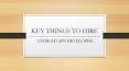 KEY THINGS TO HIRE – ANDROID APP DEVELOPER PowerPoint PPT Presentation