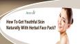 How To Get Youthful Skin Naturally With Herbal Face Pack?