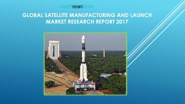 Global Satellite Manufacturing and Launch Market Research Report 2017