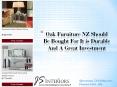 Oak Furniture NZ Should Be Bought For It is Durable And A Great Investment PowerPoint PPT Presentation