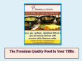 The Premium Quality Food in Your Tiffin PowerPoint PPT Presentation