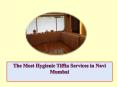 The Most Hygienic Tiffin Services in Navi Mumbai PowerPoint PPT Presentation