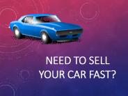 Need to Sell Your Car Fast?